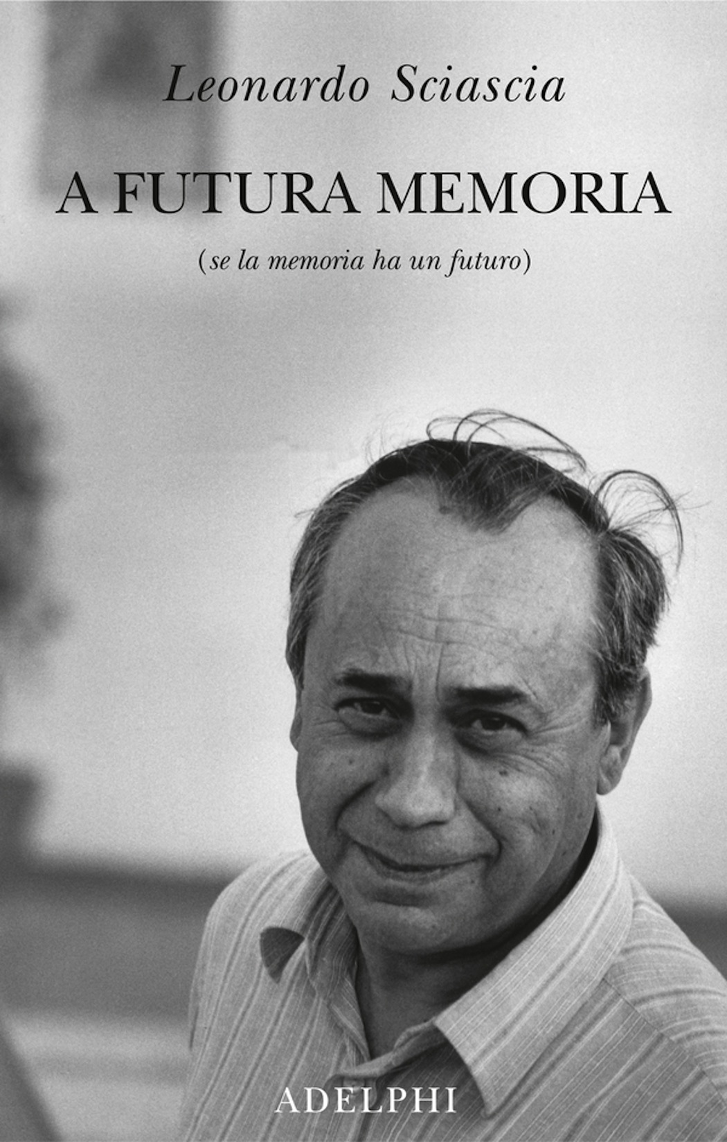 Leonardo Sciascia a futura memoria