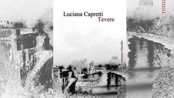 "Tevere" di Luciana Capretti, intenso romanzo sulla sofferenza esistenziale di una donna vera